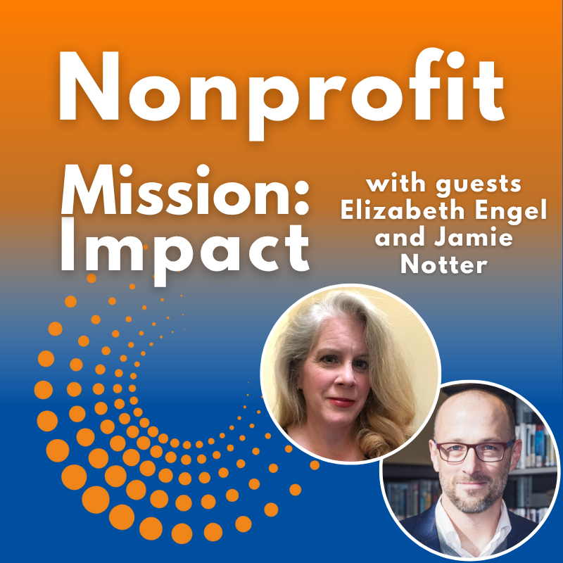 Headshots of a white woman with long grey hair and a bald white man with glasses against a blue and orange background with the words Nonprofit Mission: Impact with guests Elizabeth Engel and Jamie Notter in white text
