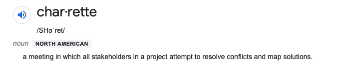 Definition of charente from Dictionary.com: a meeting in which all stakeholder in a project attempt to resolve conflicts and map solutions